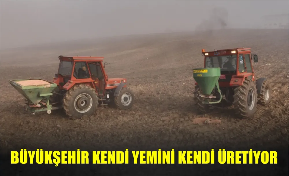 BÜYÜKŞEHİR KENDİ YEMİNİ KENDİ ÜRETİYOR