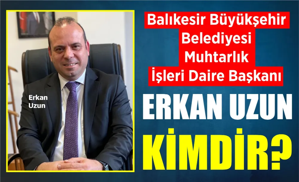 ERKAN UZUN KİMDİR?
