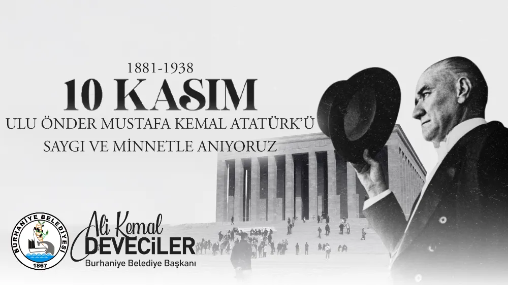 BURHANİYE BELEDİYE BAŞKANI ALİ KEMAL DEVECİLER’İN  10 KASIM ATATÜRK’Ü ANMA GÜNÜ MESAJI