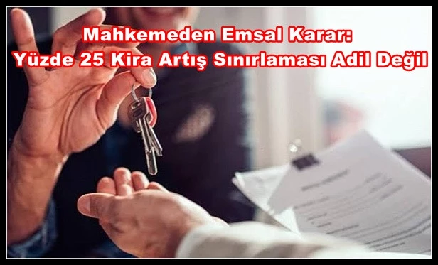 Mahkemeden Emsal Karar:  Yüzde 25 Kira Artış Sınırlaması Adil Değil