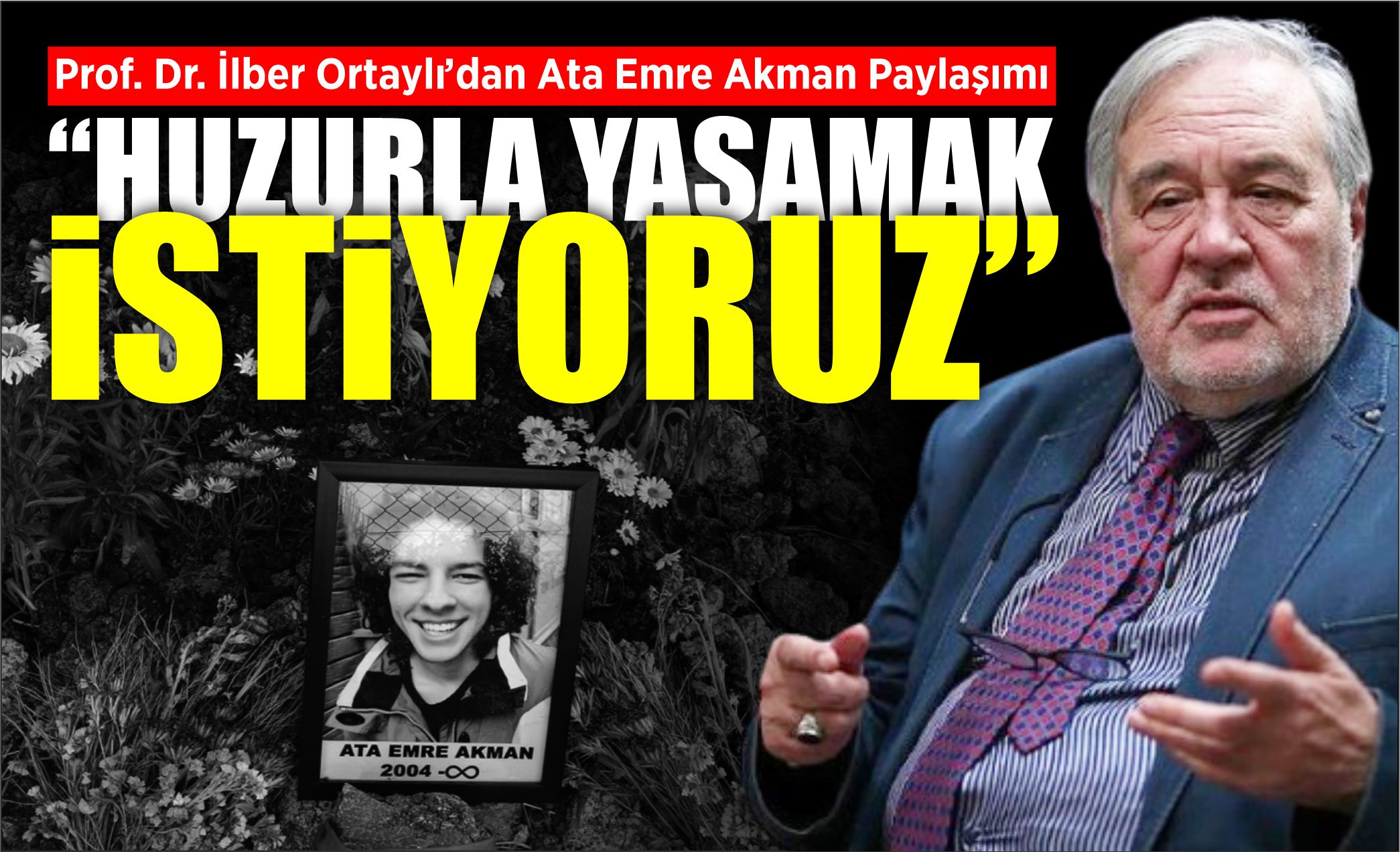 İLBER ORTAYLI: “HUZURLA YAŞAMAK İSTİYORUZ”