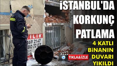 İSTANBUL’DA KORKUNÇ PATLAMA