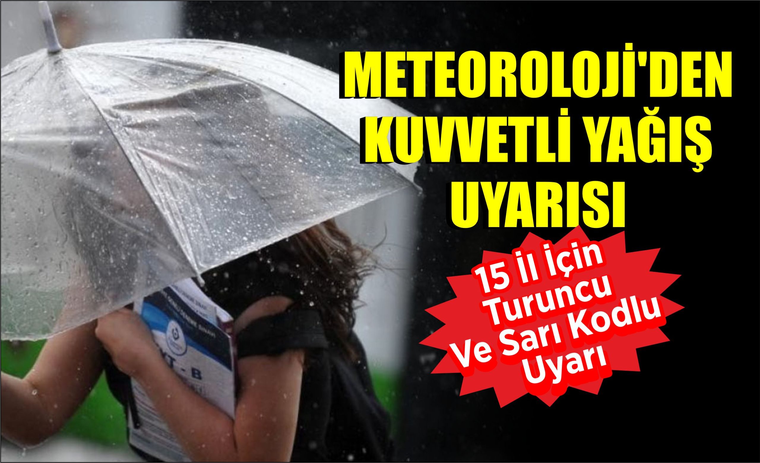 Meteoroloji’den Kuvvetli Yağış Uyarısı:15 il için turuncu ve sarı kodlu uyarı