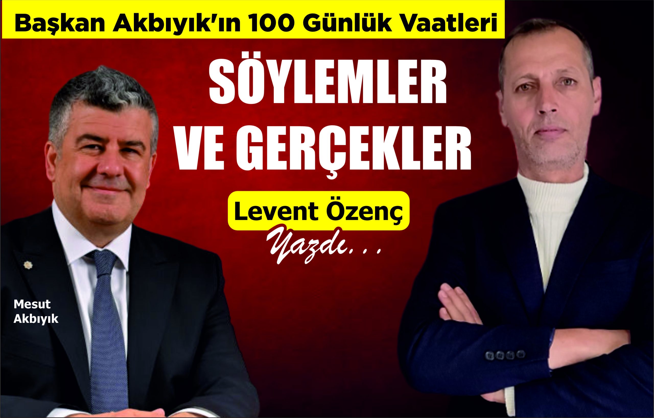 BAŞKAN AKBIYIK’IN 100 GÜNLÜK VAATLERİ: SÖYLEMLER VE GERÇEKLER