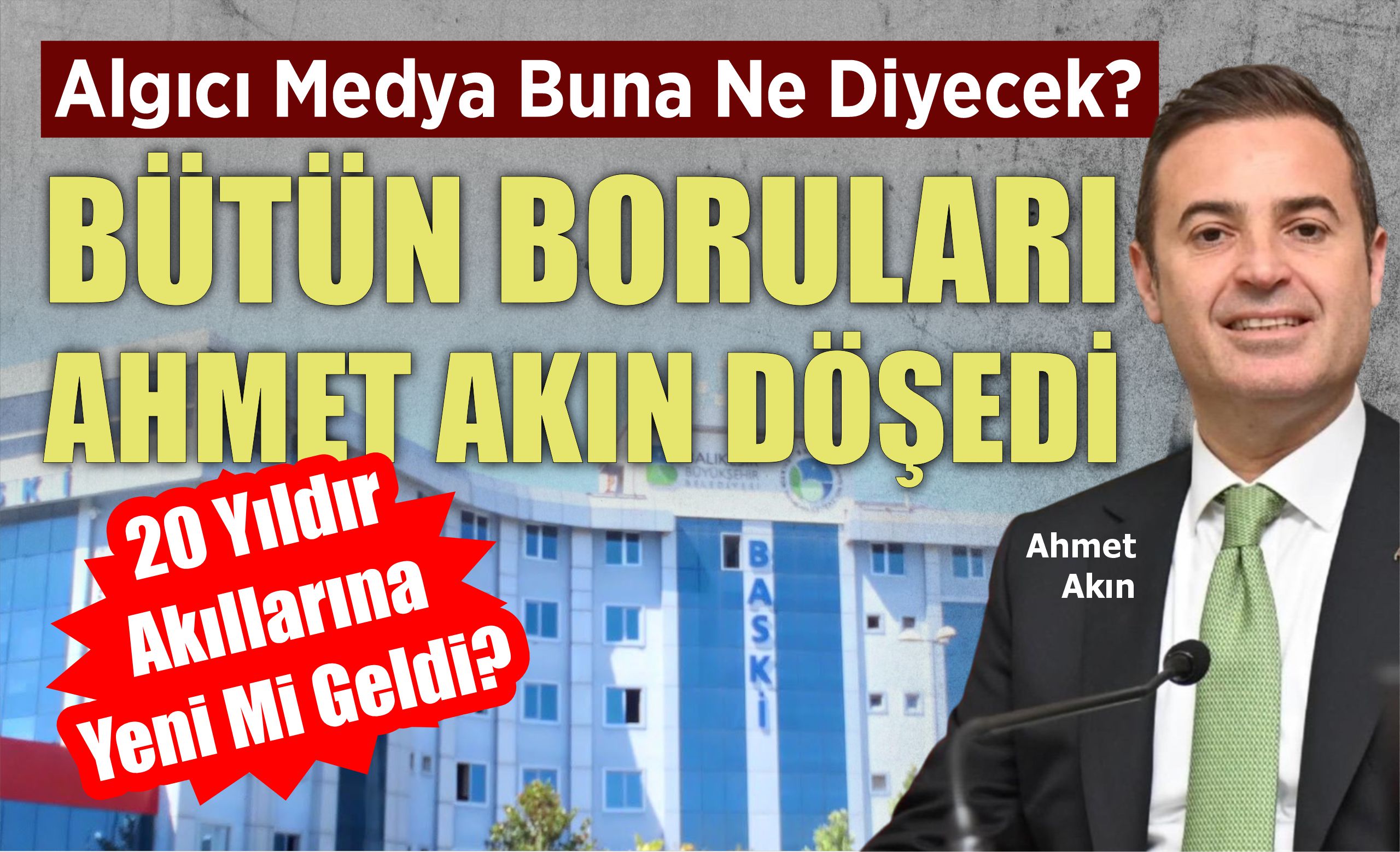 BÜTÜN BORULARI AHMET AKIN DÖŞEDİ