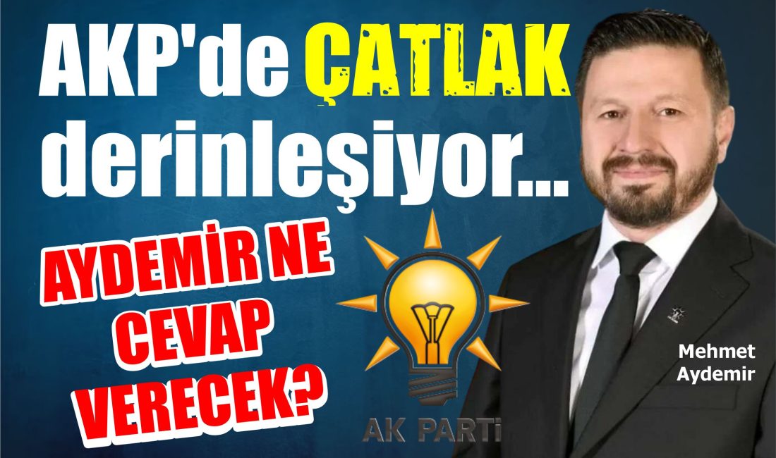 AKP’de çatlak derinleşiyor… Aydemir ne cevap verecek?