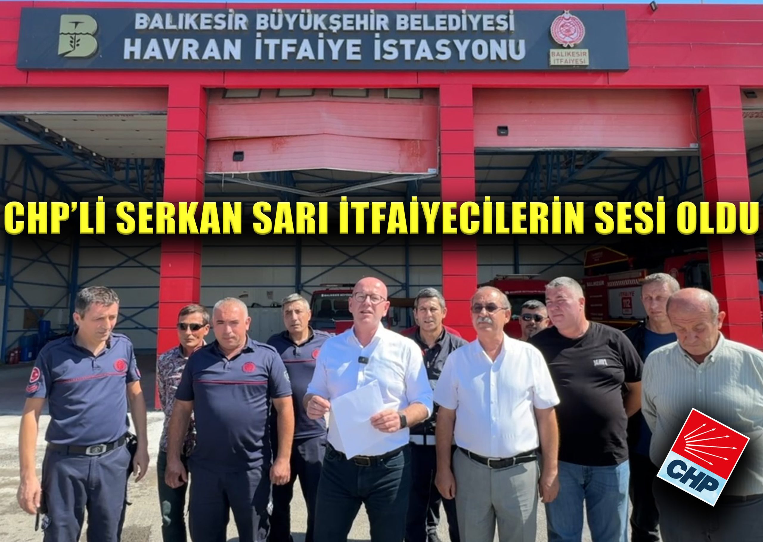 CHP’Lİ SERKAN SARI İTFAİYECİLERİN SESİ OLDU