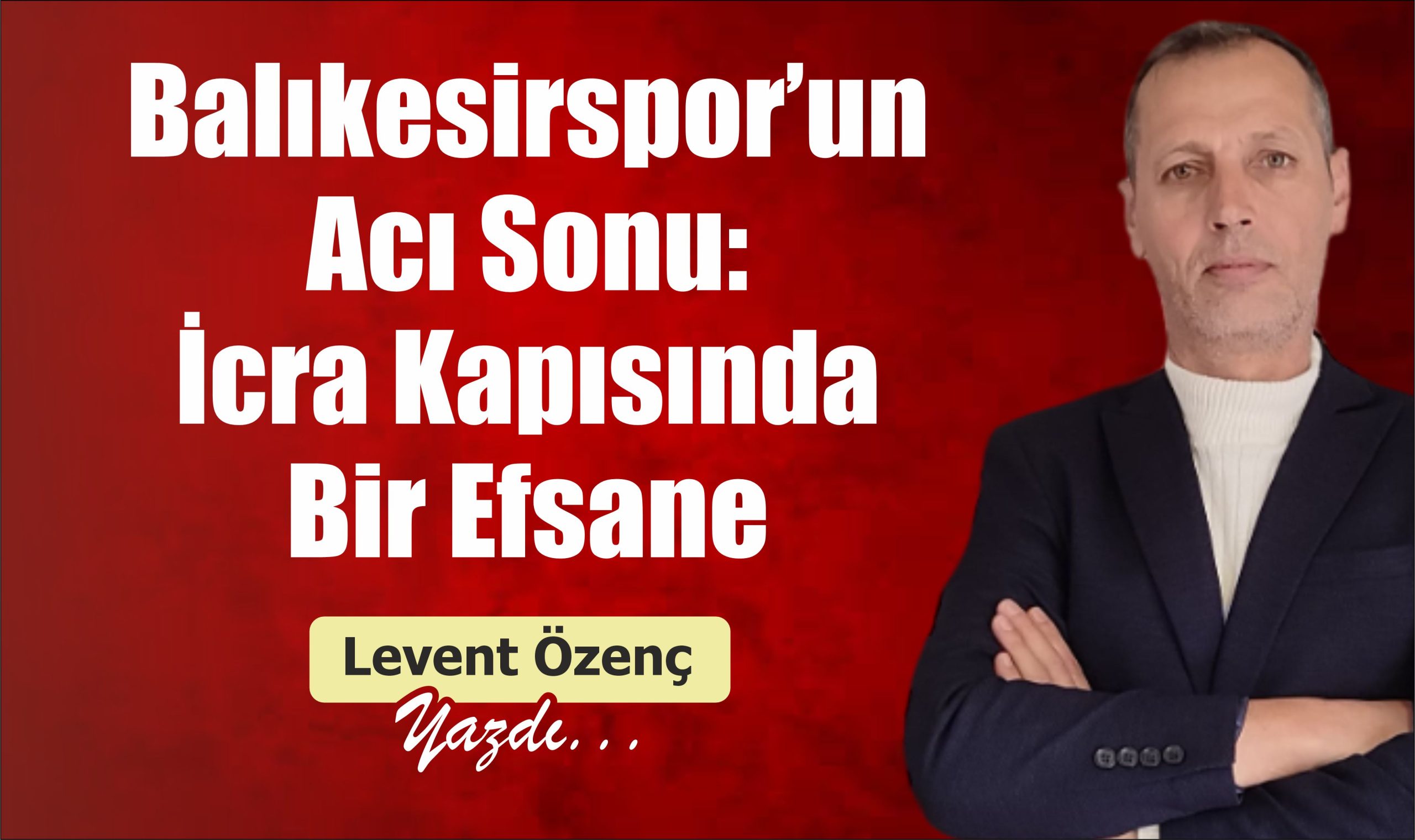 Balıkesirspor’un Acı Sonu: İcra Kapısında 1 Efsane